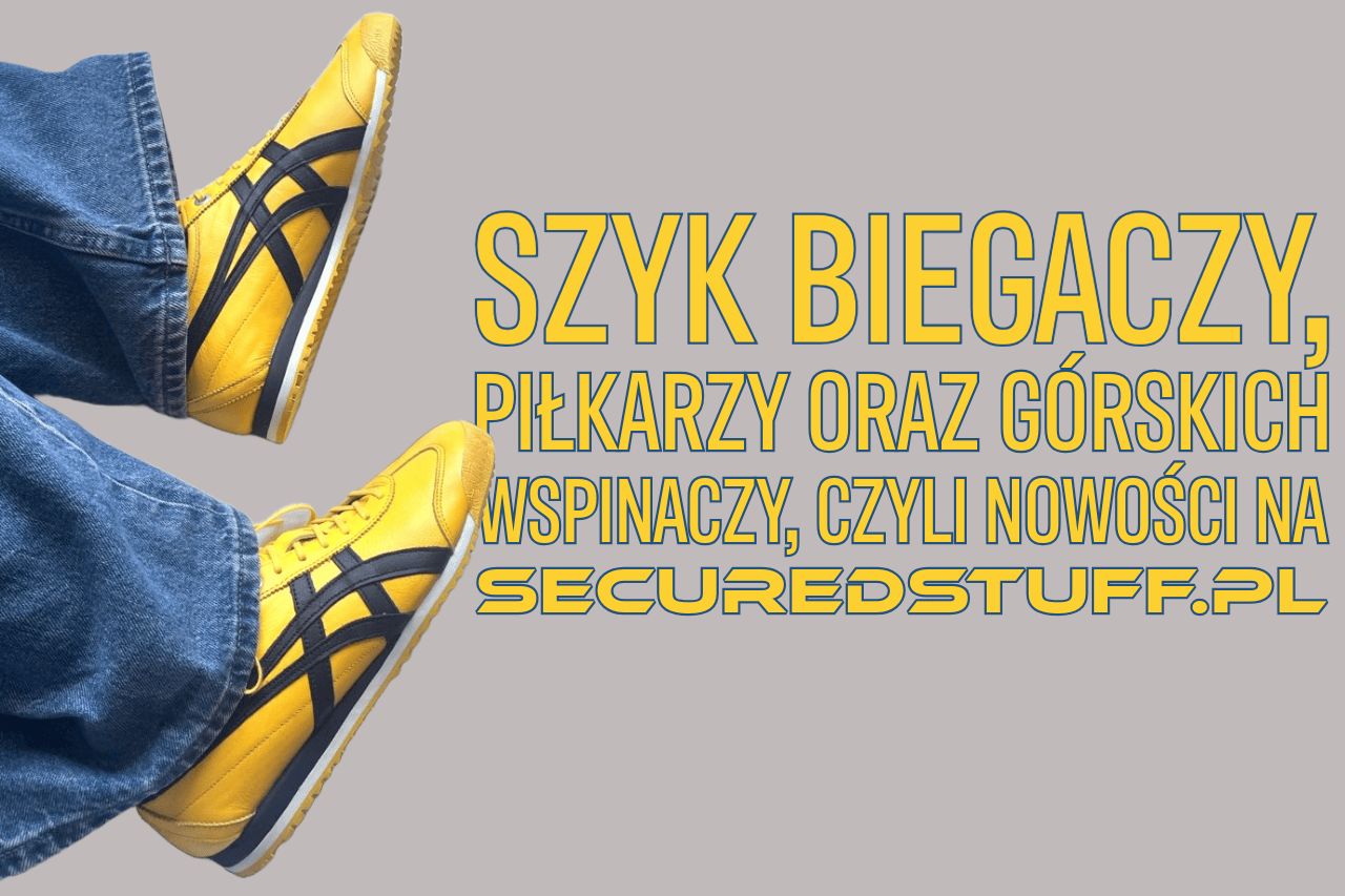 SZYK BIEGACZY, PIŁKARZY ORAZ GÓRSKICH WSPINACZY, CZYLI NOWOŚCI NA SECUREDSTUFF.PL